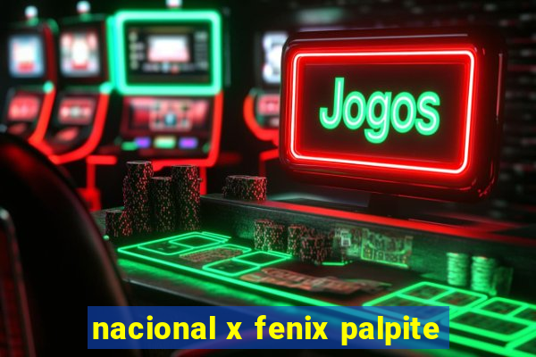 nacional x fenix palpite