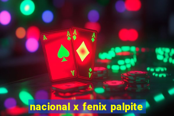 nacional x fenix palpite