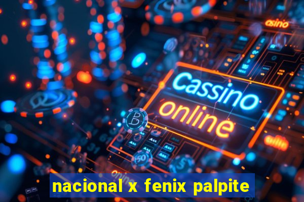 nacional x fenix palpite