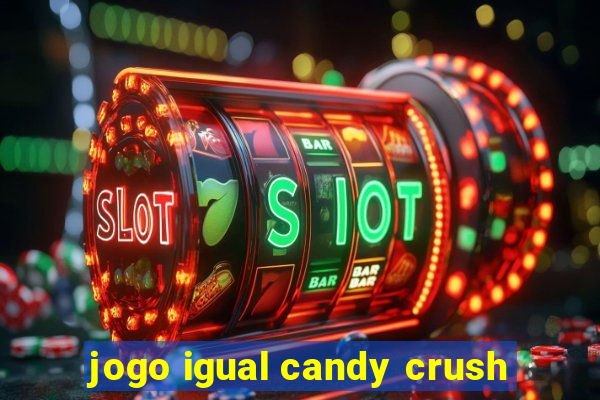 jogo igual candy crush