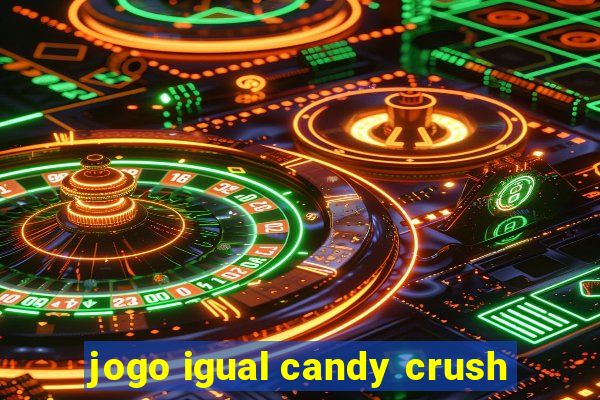 jogo igual candy crush