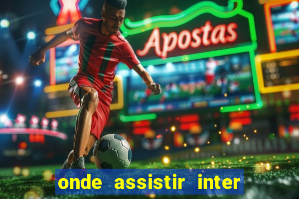 onde assistir inter x bahia