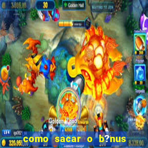 como sacar o b?nus do 9f game