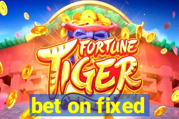 bet on fixed