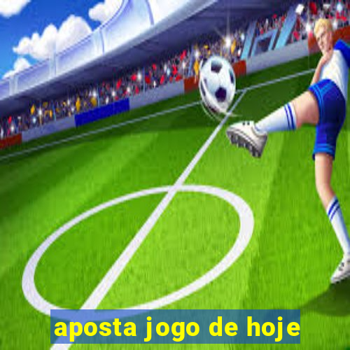 aposta jogo de hoje