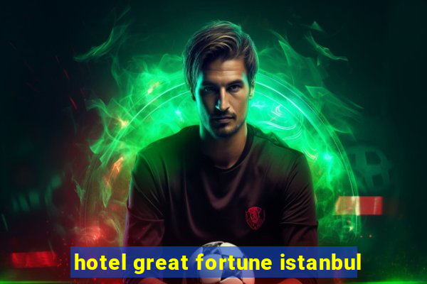 hotel great fortune istanbul