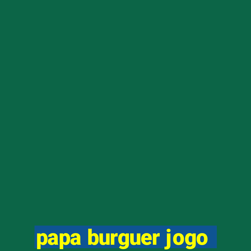 papa burguer jogo