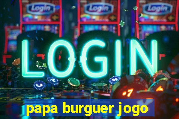 papa burguer jogo