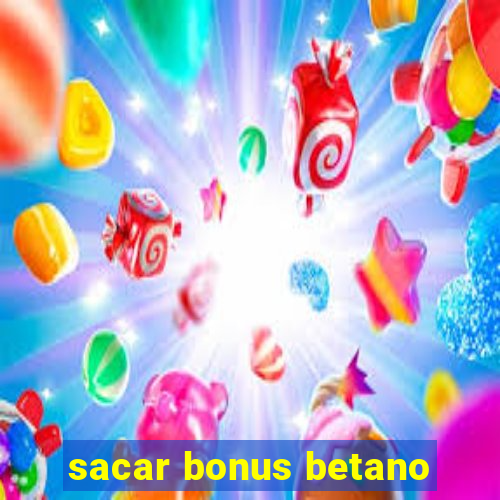 sacar bonus betano