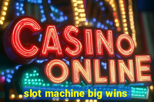 slot machine big wins