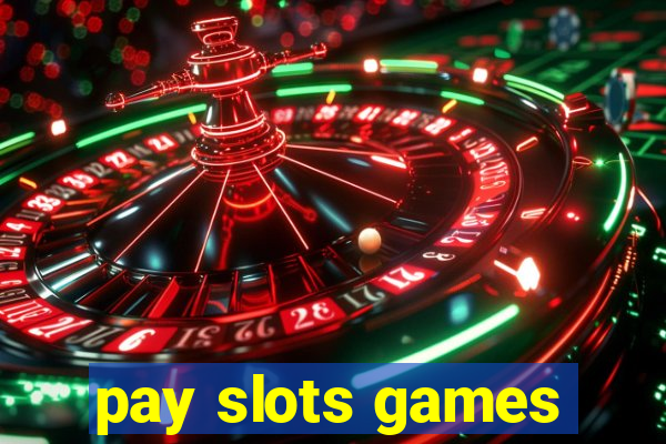 pay slots games