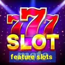 feature slots