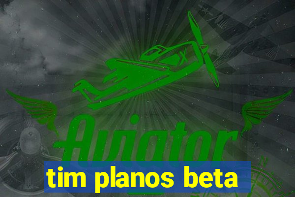 tim planos beta