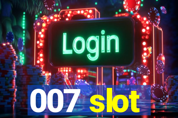 007 slot