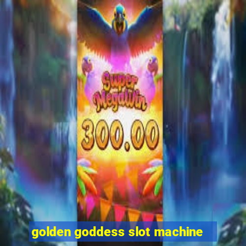 golden goddess slot machine