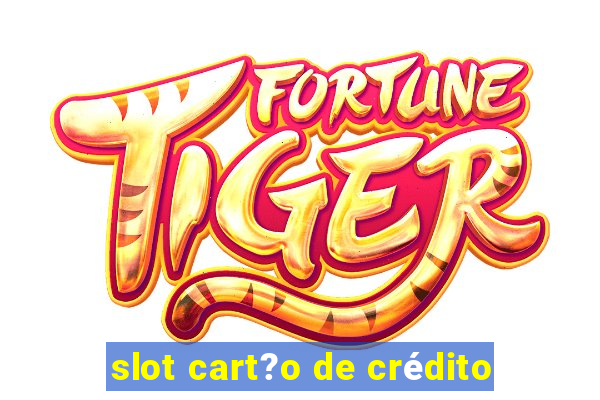 slot cart?o de crédito