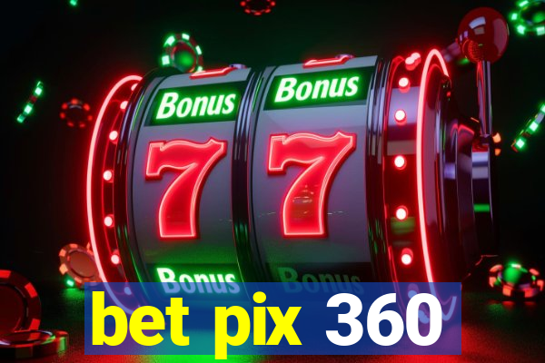 bet pix 360