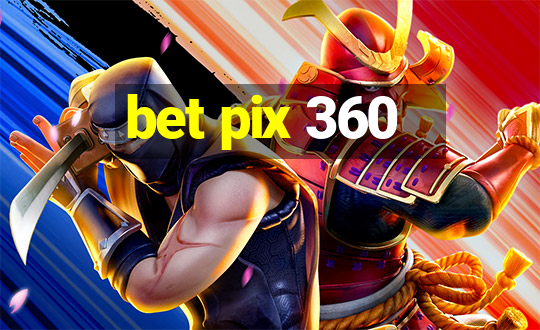 bet pix 360