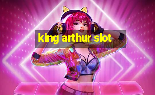 king arthur slot