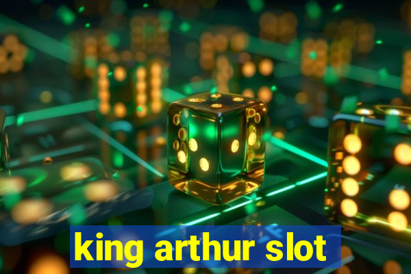 king arthur slot