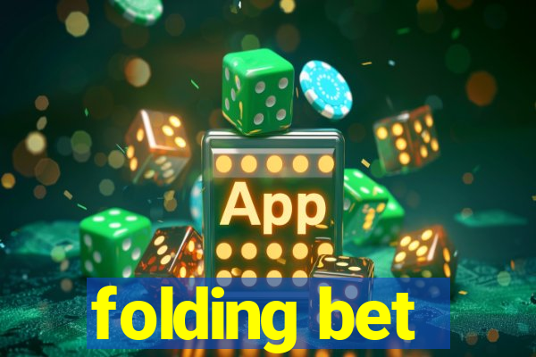 folding bet