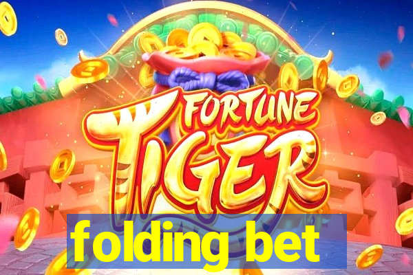 folding bet