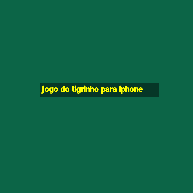 jogo do tigrinho para iphone