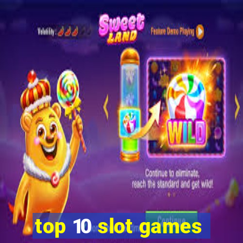 top 10 slot games