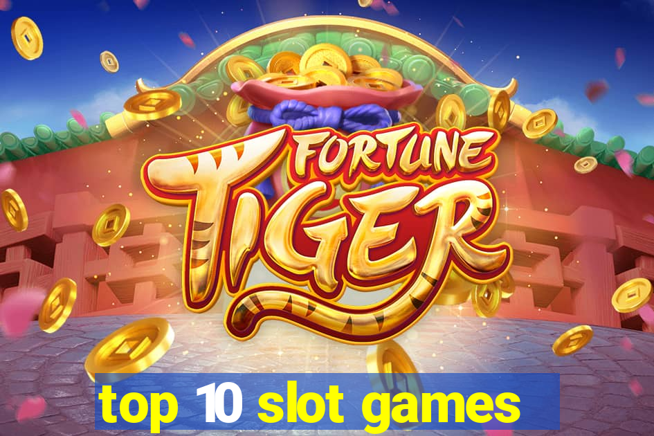 top 10 slot games