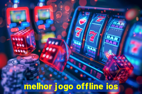 melhor jogo offline ios