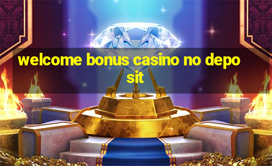 welcome bonus casino no deposit