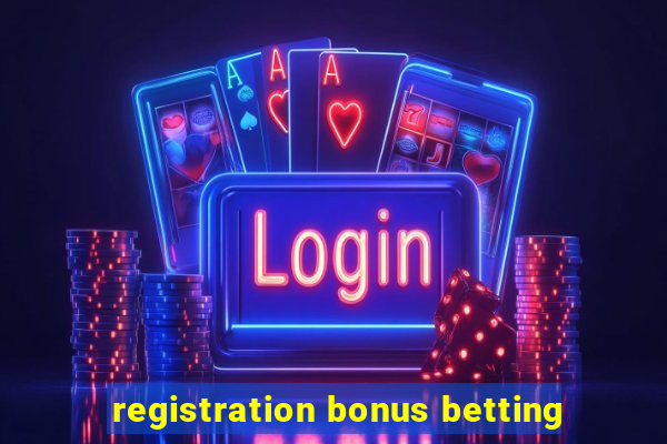 registration bonus betting