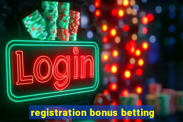 registration bonus betting