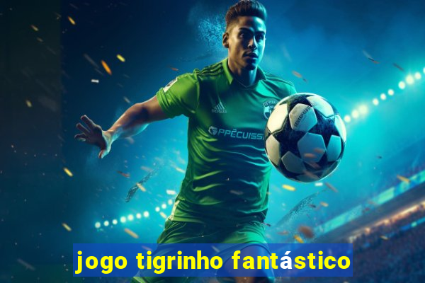 jogo tigrinho fantástico