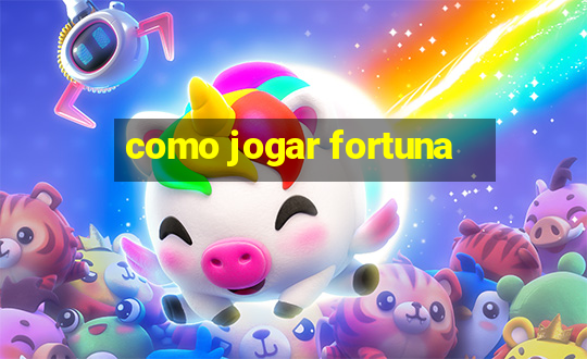 como jogar fortuna