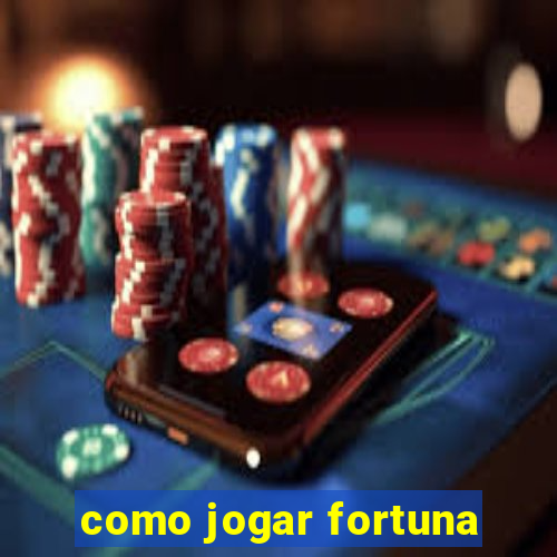 como jogar fortuna