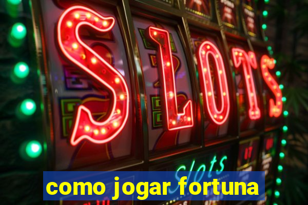 como jogar fortuna