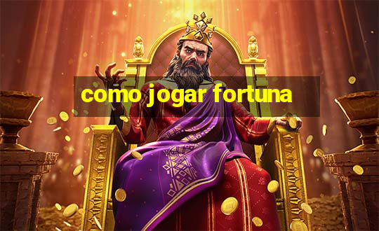 como jogar fortuna