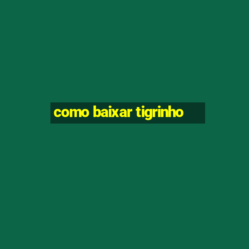 como baixar tigrinho