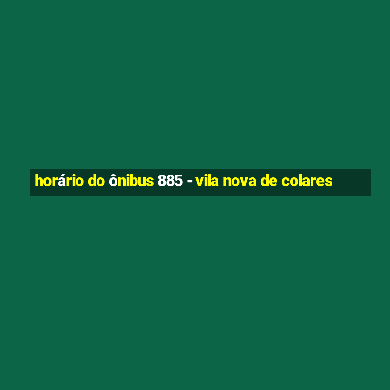 horário do ônibus 885 - vila nova de colares