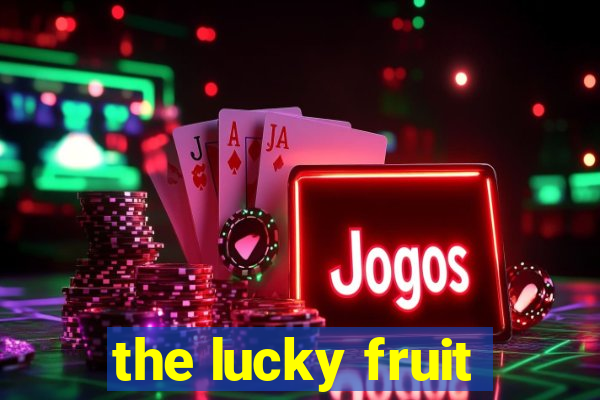 the lucky fruit