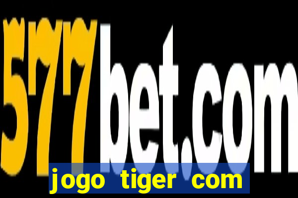 jogo tiger com bonus de cadastro