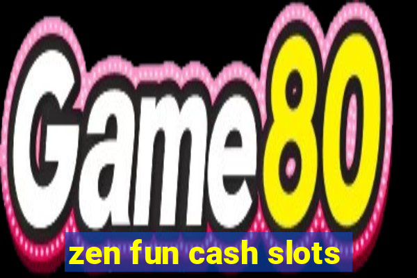 zen fun cash slots