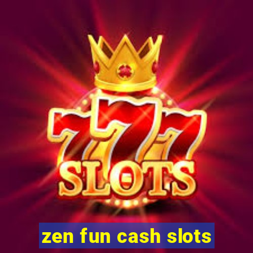 zen fun cash slots