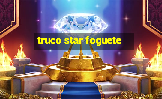 truco star foguete