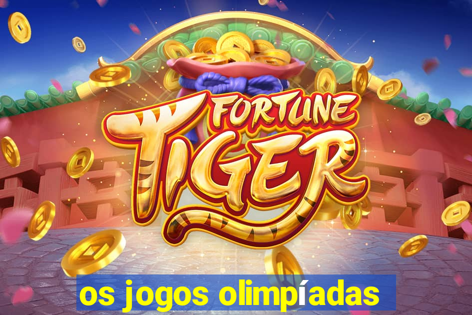 os jogos olimpíadas