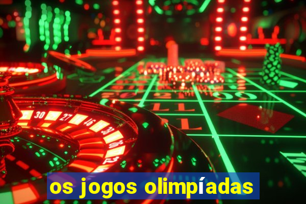 os jogos olimpíadas