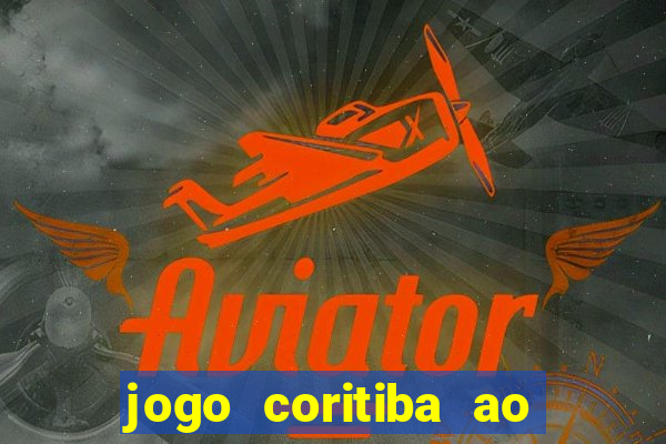 jogo coritiba ao vivo hoje