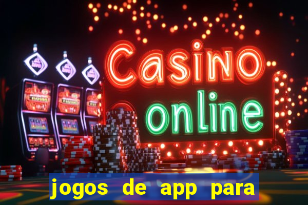 jogos de app para ganhar dinheiro