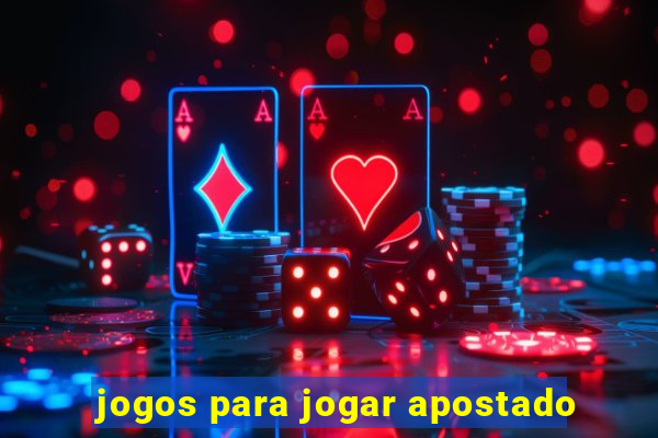 jogos para jogar apostado